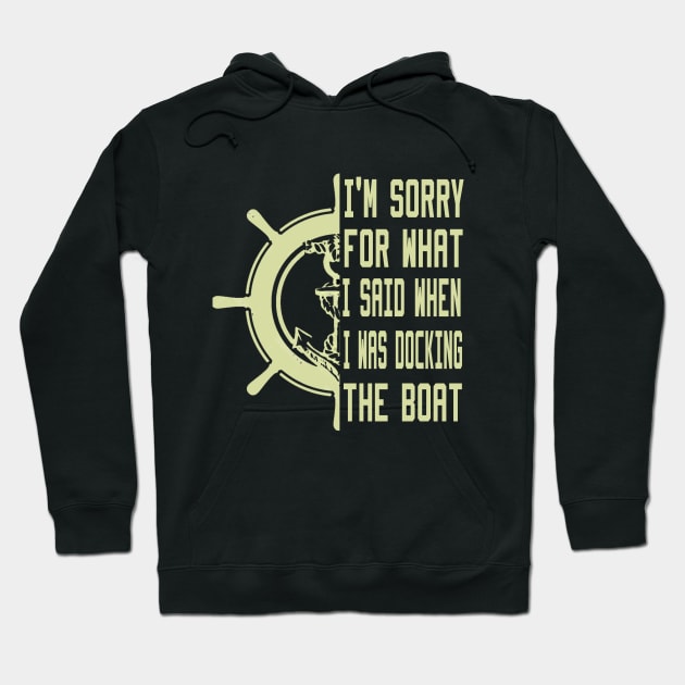 I'm Sorry For What I Said When I Was Docking The Boat Hoodie by Ghani Store